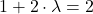 1 + 2\cdot \lambda = 2