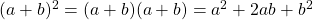 (a+b)^2=(a+b)(a+b)=a^2+2ab+b^2